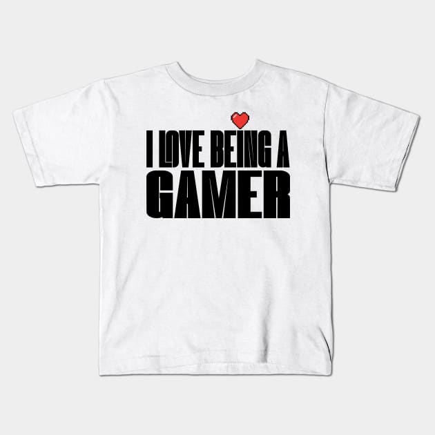 I Love Being a Gamer Kids T-Shirt by CubeRider